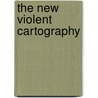 The New Violent Cartography by Michael J. Shapiro