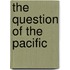 The Question Of The Pacific
