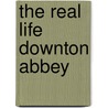 The Real Life Downton Abbey door Jacky Hyams