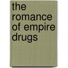 The Romance of Empire Drugs door Ltd Stafford Allen [And] Sons