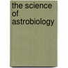 The Science Of Astrobiology door Julian Chela-Flores