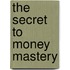 The Secret to Money Mastery