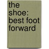 The Shoe: Best Foot Forward door Tamsin Blanchard