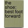 The Shoe: Best Foot Forward by Tamsin Blanchard