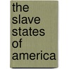 The Slave States of America door James Silk Buckingham