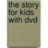 The Story For Kids With Dvd door Zondervan Publishing