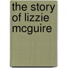 The Story of Lizzie McGuire by Lizzie McGuire
