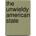 The Unwieldy American State