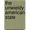 The Unwieldy American State door Joanna L. Grisinger