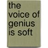 The Voice Of Genius Is Soft