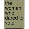 The Woman Who Dared to Vote by N.E.H. Hull