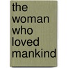 The Woman Who Loved Mankind door Lillian Bullshows Hogan