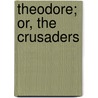 Theodore; Or, The Crusaders door Mrs Hofland