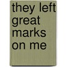They Left Great Marks on Me door Lisa Budreau