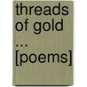 Threads of Gold ... [Poems] door Curtis Harris George