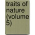 Traits Of Nature (Volume 5)