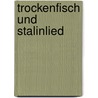 Trockenfisch und Stalinlied by Holger Röhle