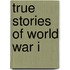 True Stories of World War I