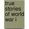 True Stories of World War I door Nelson Yomtov