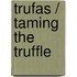 Trufas / Taming The Truffle