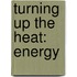 Turning Up The Heat: Energy