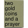 Two Gold Coins and a Prayer by Iii Keeffe James H.