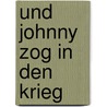 Und Johnny zog in den Krieg by Dalton Trumbo