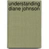 Understanding Diane Johnson door Carolyn A. Durham