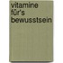 Vitamine für's Bewusstsein