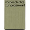 Vorgeschichte Zur Gegenwart door Georg Kreis