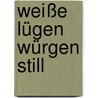 Weiße Lügen würgen still by Anton Newerow