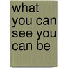 What You Can See You Can Be door David A. Anderson