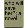 Who Will Save Her?; A Novel door Watts Phillips