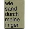 Wie Sand durch meine Finger door Dennis Reul