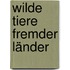 Wilde Tiere fremder Länder