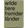 Wilde Tiere fremder Länder door Peter Kuhlemann