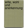 Wille, Wohl und Anerkennung door Michael Krüger
