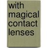 With Magical Contact Lenses door Benedikteeva