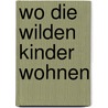 Wo die wilden Kinder wohnen door Jutta Lehnert