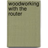 Woodworking with the Router door Bill Hylton
