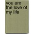 You Are the Love of My Life