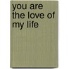You Are the Love of My Life door Susan Richards Shreve