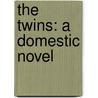 the Twins: a Domestic Novel by Martin Farquhar Tupper