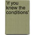 'If You Knew The Conditions'