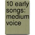 10 Early Songs: Medium Voice