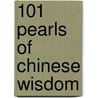 101 Pearls of Chinese Wisdom door Xiaolin Liu