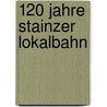 120 Jahre Stainzer Lokalbahn door Karl Schellauf