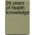 26 Years Of Health Knowledge