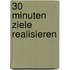 30 Minuten Ziele realisieren