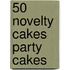 50 Novelty Cakes Party Cakes